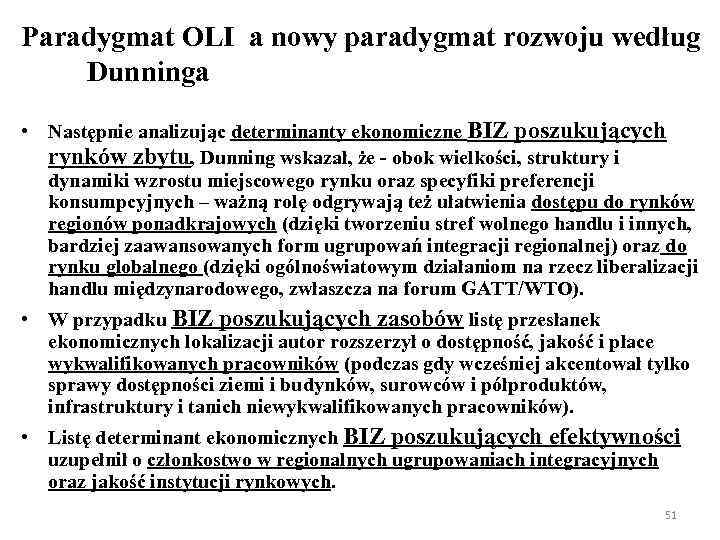 Paradygmat OLI a nowy paradygmat rozwoju według Dunninga • Następnie analizując determinanty ekonomiczne BIZ