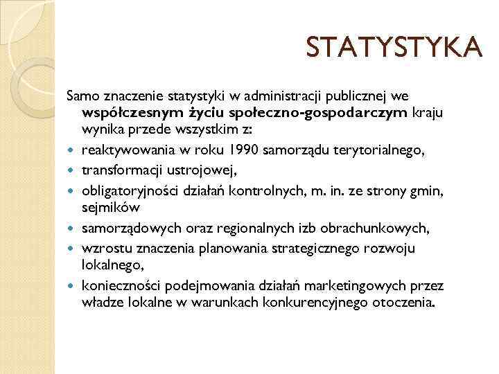 STATYSTYKA Samo znaczenie statystyki w administracji publicznej we współczesnym życiu społeczno-gospodarczym kraju wynika przede