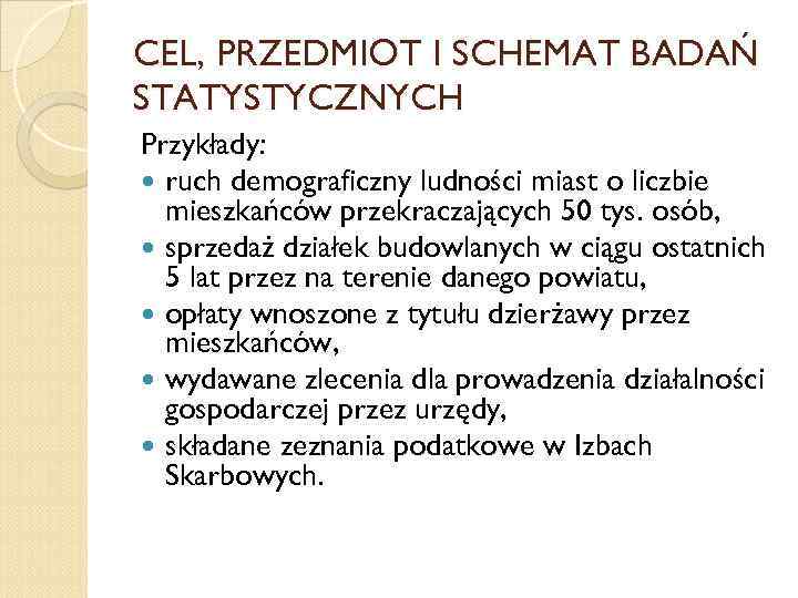 CEL, PRZEDMIOT I SCHEMAT BADAŃ STATYSTYCZNYCH Przykłady: ruch demograficzny ludności miast o liczbie mieszkańców