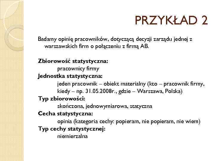 PRZYKŁAD 2 Badamy opinię pracowników, dotyczącą decyzji zarządu jednej z warszawskich firm o połączeniu