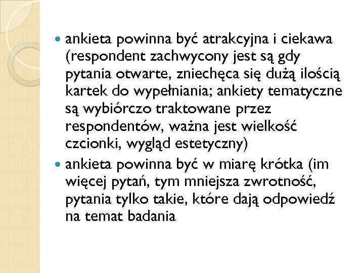  ankieta powinna być atrakcyjna i ciekawa (respondent zachwycony jest są gdy pytania otwarte,