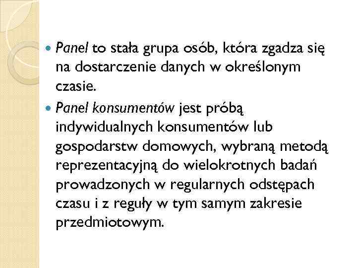  Panel to stała grupa osób, która zgadza się na dostarczenie danych w określonym