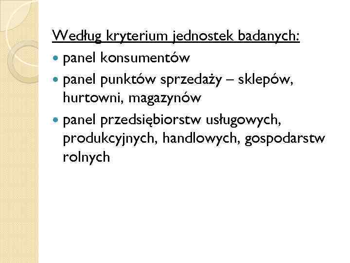 Według kryterium jednostek badanych: panel konsumentów panel punktów sprzedaży – sklepów, hurtowni, magazynów panel