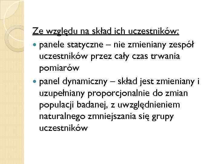 Ze względu na skład ich uczestników: panele statyczne – nie zmieniany zespół uczestników przez