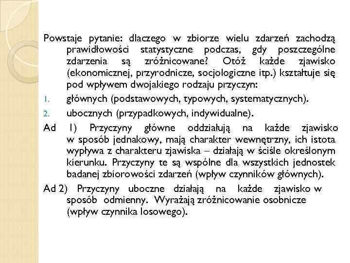 Powstaje pytanie: dlaczego w zbiorze wielu zdarzeń zachodzą prawidłowości statystyczne podczas, gdy poszczególne zdarzenia