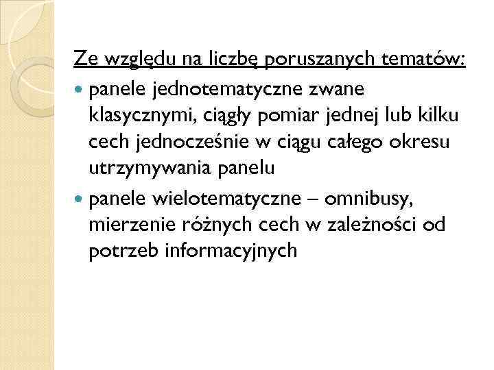 Ze względu na liczbę poruszanych tematów: panele jednotematyczne zwane klasycznymi, ciągły pomiar jednej lub