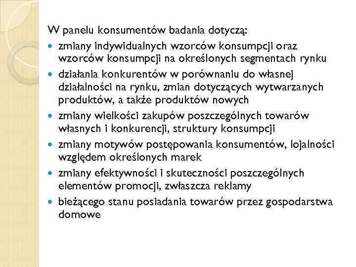 W panelu konsumentów badania dotyczą: zmiany indywidualnych wzorców konsumpcji oraz wzorców konsumpcji na określonych