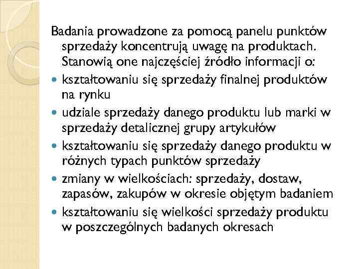 Badania prowadzone za pomocą panelu punktów sprzedaży koncentrują uwagę na produktach. Stanowią one najczęściej