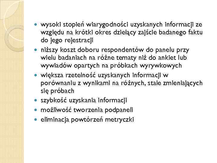  wysoki stopień wiarygodności uzyskanych informacji ze względu na krótki okres dzielący zajście badanego