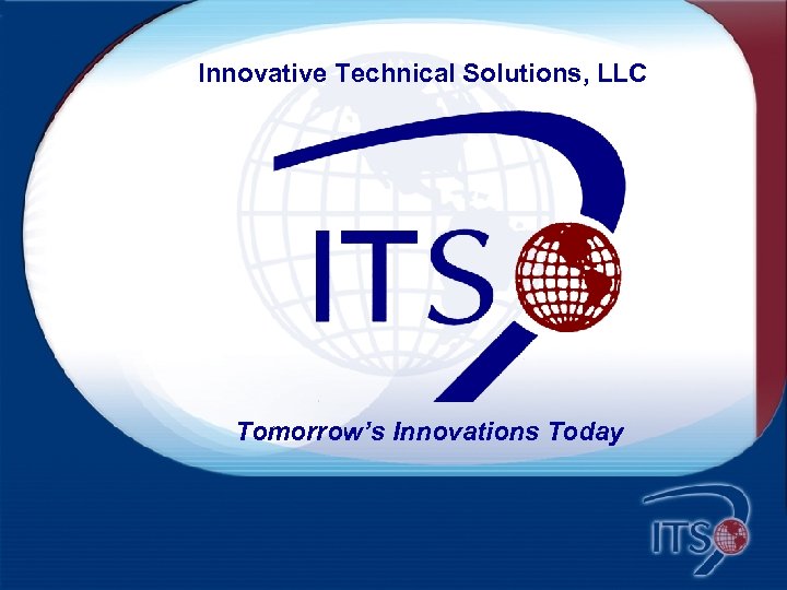 Innovative Technical Solutions, LLC Tomorrow’s Innovations Today 