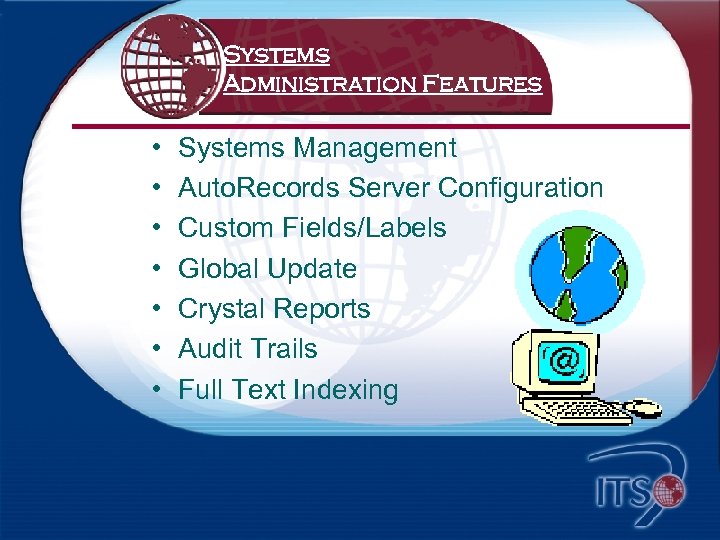 Systems Administration Features • • Systems Management Auto. Records Server Configuration Custom Fields/Labels Global