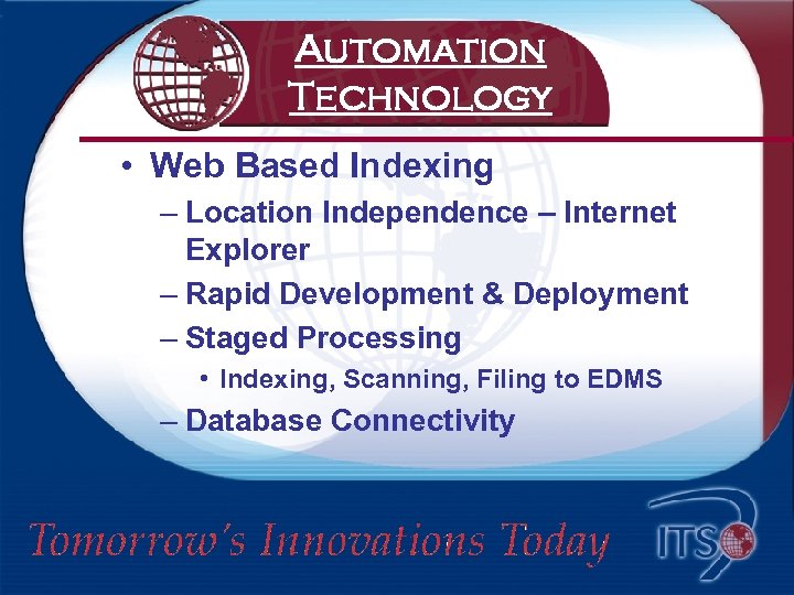 Automation Technology • Web Based Indexing – Location Independence – Internet Explorer – Rapid