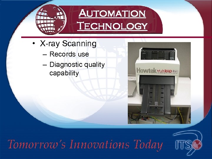 Automation Technology • X-ray Scanning – Records use – Diagnostic quality capability 