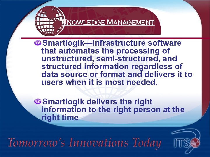 Knowledge Management Smartlogik—Infrastructure software that automates the processing of unstructured, semi-structured, and structured information