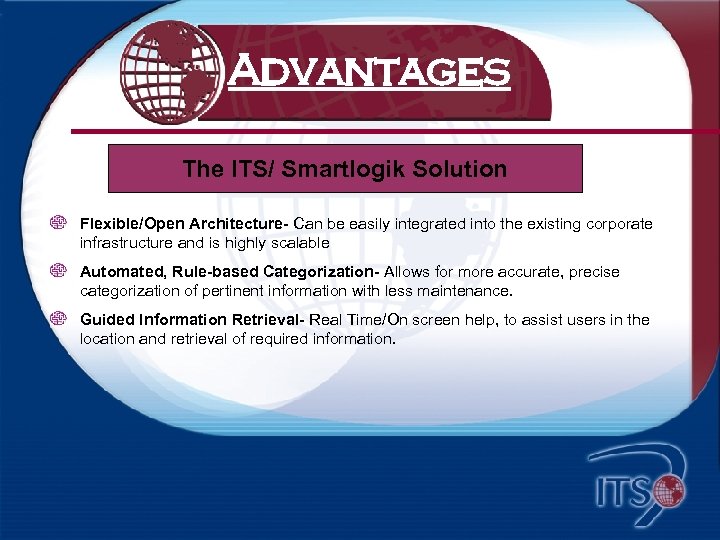 Advantages What makes us different? The ITS/ Smartlogik Solution Flexible/Open Architecture- Can be easily