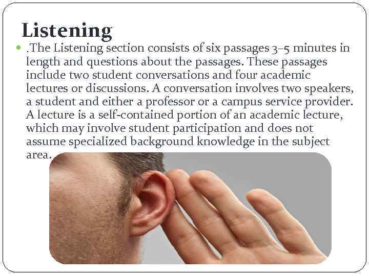 Listening . The Listening section consists of six passages 3– 5 minutes in length