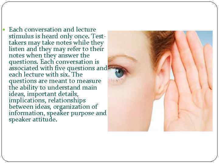  Each conversation and lecture stimulus is heard only once. Testtakers may take notes