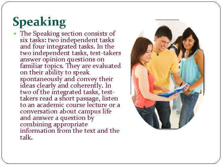 Speaking The Speaking section consists of six tasks: two independent tasks and four integrated