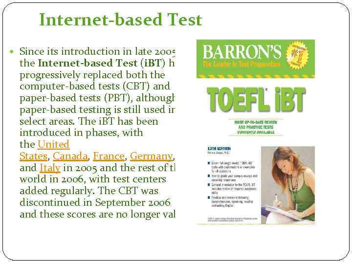 Internet-based Test Since its introduction in late 2005, the Internet-based Test (i. BT) has