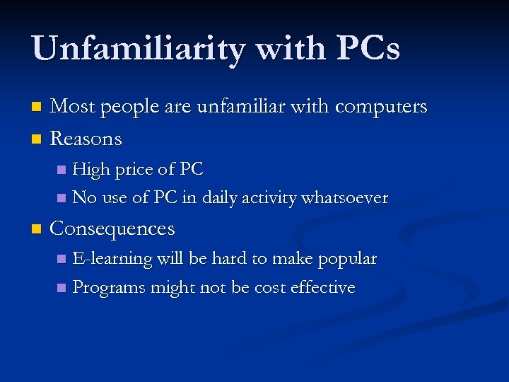 Unfamiliarity with PCs Most people are unfamiliar with computers n Reasons n High price