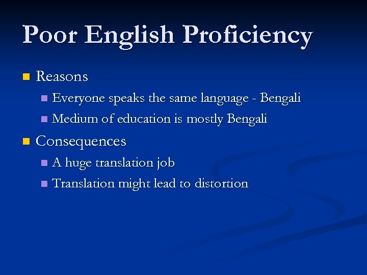 Poor English Proficiency n Reasons Everyone speaks the same language - Bengali n Medium