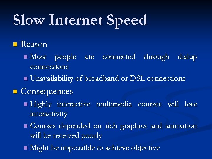 Slow Internet Speed n Reason Most people are connected through dialup connections n Unavailability