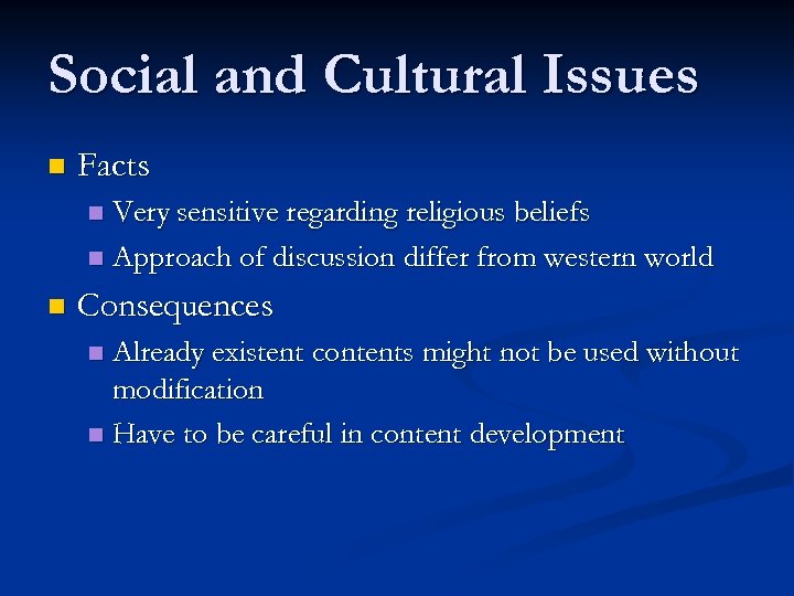 Social and Cultural Issues n Facts Very sensitive regarding religious beliefs n Approach of