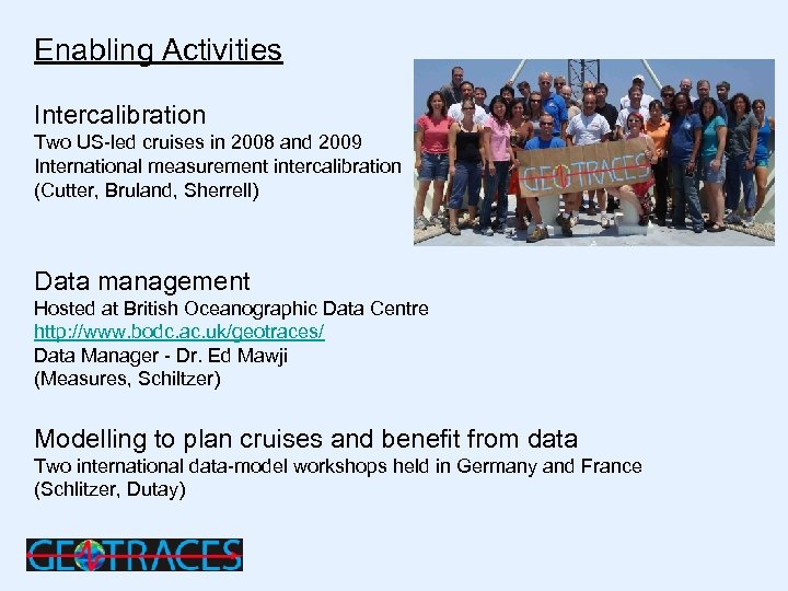 Enabling Activities Intercalibration Two US-led cruises in 2008 and 2009 International measurement intercalibration (Cutter,