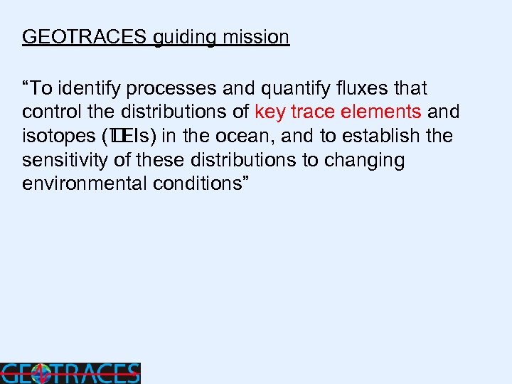GEOTRACES guiding mission “To identify processes and quantify fluxes that control the distributions of