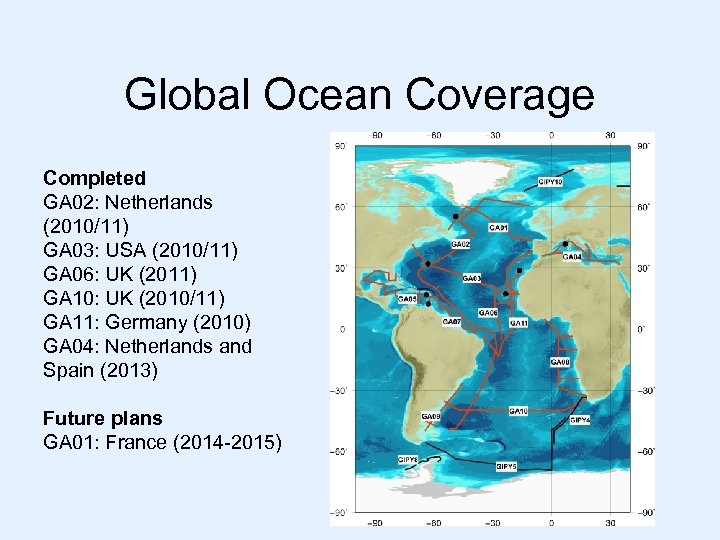 Global Ocean Coverage Completed GA 02: Netherlands (2010/11) GA 03: USA (2010/11) GA 06: