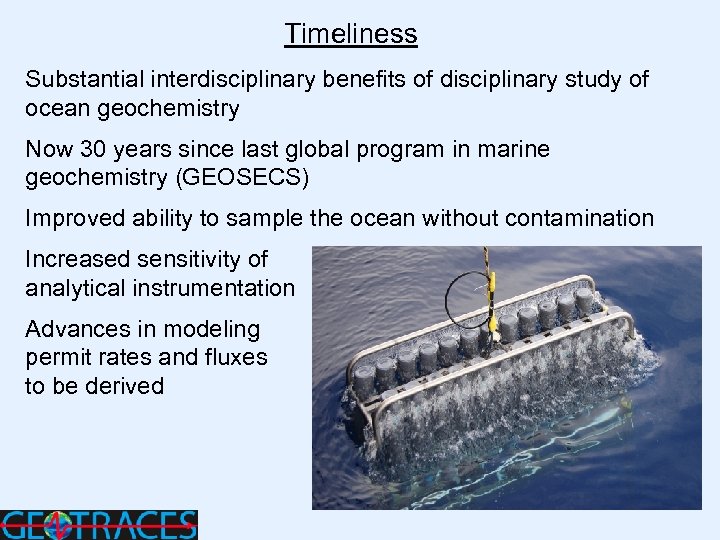 Timeliness Substantial interdisciplinary benefits of disciplinary study of ocean geochemistry Now 30 years since