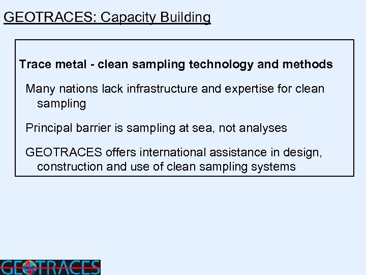 GEOTRACES: Capacity Building Trace metal - clean sampling technology and methods Many nations lack