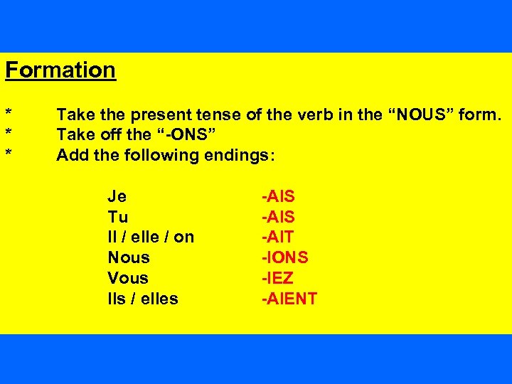 Formation * * * Take the present tense of the verb in the “NOUS”