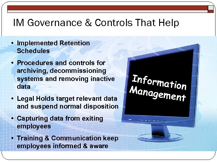 IM Governance & Controls That Help • Implemented Retention Schedules • Procedures and controls