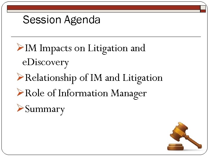 Session Agenda ØIM Impacts on Litigation and e. Discovery ØRelationship of IM and Litigation