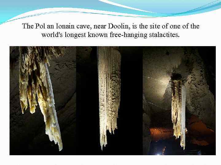 The Pol an Ionain cave, near Doolin, is the site of one of the