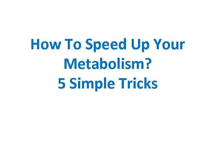 How To Speed Up Your Metabolism? 5 Simple Tricks 