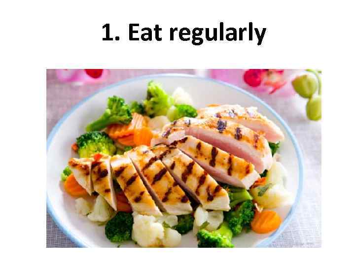 1. Eat regularly 