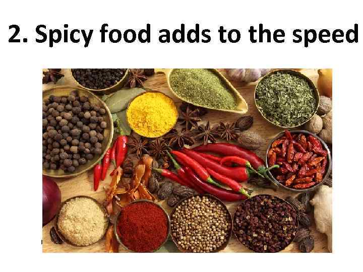 2. Spicy food adds to the speed 