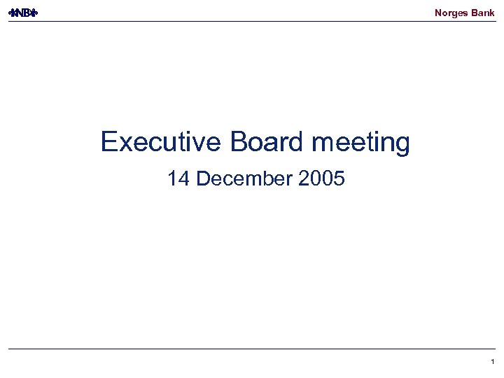Norges Bank Executive Board meeting 14 December 2005 1 