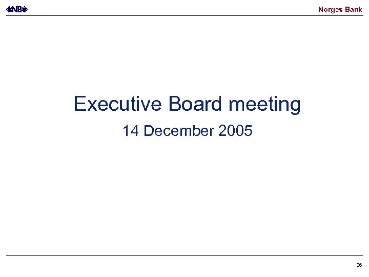Norges Bank Executive Board meeting 14 December 2005 26 