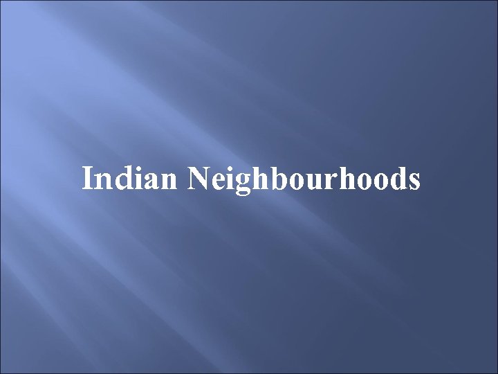 Indian Neighbourhoods 