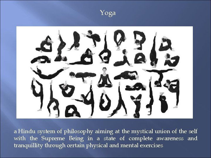 Yoga a Hindu system of philosophy aiming at the mystical union of the self