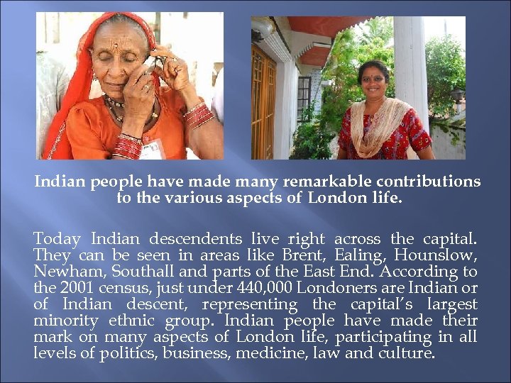 Indian people have made many remarkable contributions to the various aspects of London life.