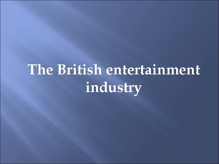 The British entertainment industry 