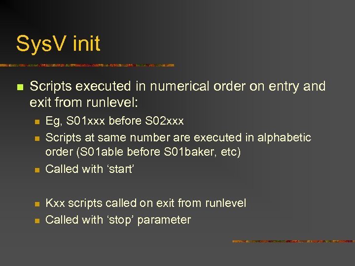 Sys. V init n Scripts executed in numerical order on entry and exit from