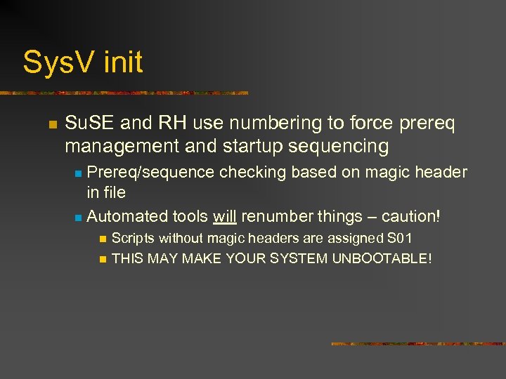 Sys. V init n Su. SE and RH use numbering to force prereq management