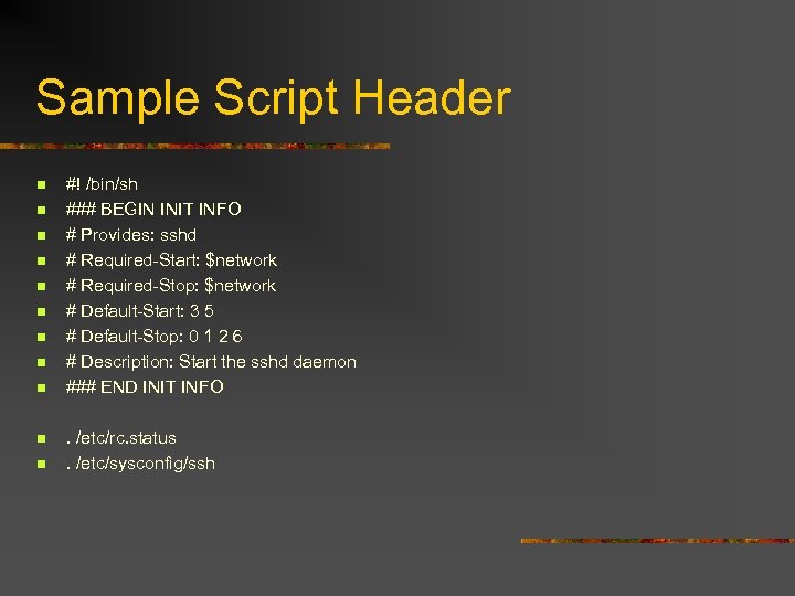 Sample Script Header n n n #! /bin/sh ### BEGIN INIT INFO # Provides: