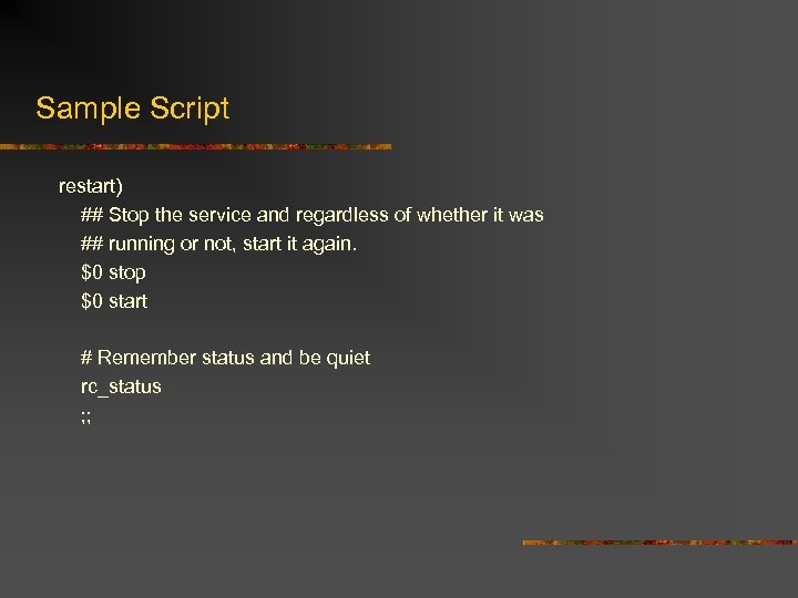 Sample Script restart) ## Stop the service and regardless of whether it was ##