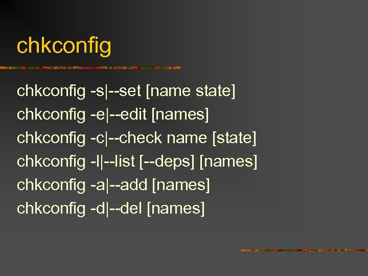 chkconfig -s|--set [name state] chkconfig -e|--edit [names] chkconfig -c|--check name [state] chkconfig -l|--list [--deps]